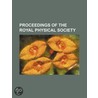 Proceedings Of The Royal Physical Society by General Books