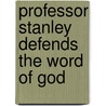 Professor Stanley Defends The Word Of God door B.L. Fowler