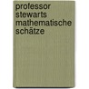 Professor Stewarts mathematische Schätze by Dr Ian Stewart