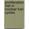 Proliferation Risk in Nuclear Fuel Cycles by Subcommittee National Research Council