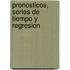 Pronosticos, Series De Tiempo Y Regresion