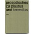 Prosodisches Zu Plautus Und Terentius ...