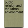 Public Religion and the Urban Environment door Richard Bohannon