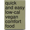 Quick and Easy Low-cal Vegan Comfort Food door Alicia C. Simpson