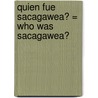 Quien Fue Sacagawea? = Who Was Sacagawea? door Judith Bloom Fradin