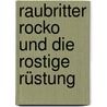 Raubritter Rocko und die rostige Rüstung door Jochen Till