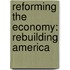 Reforming the Economy: Rebuilding America
