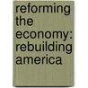 Reforming the Economy: Rebuilding America door James M. Rubush