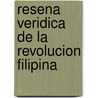 Resena Veridica De La Revolucion Filipina door Emilio Aguinaldo Y. Fami