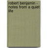 Robert Benjamin - Notes From A Quiet Life door Eric Paddock