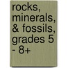 Rocks, Minerals, & Fossils, Grades 5 - 8+ door Pat Ward