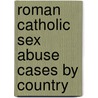 Roman Catholic Sex Abuse Cases By Country door Frederic P. Miller