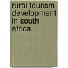 Rural Tourism Development in South Africa door Kholadi Tlabela