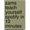 Sams Teach Yourself Spotify In 10 Minutes door Michael Müller