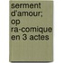 Serment D'Amour; Op Ra-Comique En 3 Actes