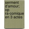 Serment D'Amour; Op Ra-Comique En 3 Actes door Maurice Ordonneau