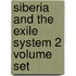 Siberia and the Exile System 2 Volume Set