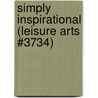 Simply Inspirational (Leisure Arts #3734) door Leisure Arts