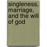 Singleness, Marriage, and the Will of God door J. Robin Maxson