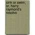 Sink or Swim; Or, Harry Raymond's Resolve