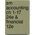 Sm Accounting Ch 1-17 24E & Financial 12E