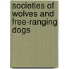 Societies Of Wolves And Free-Ranging Dogs door Stephen Spotte