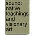 Sound: Native Teachings and Visionary Art