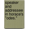 Speaker And Addressee In Horace's "Odes." door Scott L. Rogers