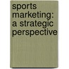 Sports Marketing: A Strategic Perspective door Matthew D. Shank