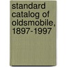 Standard Catalog of Oldsmobile, 1897-1997 door Ron Kowalke