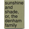 Sunshine and Shade, Or, the Denham Family by S.M. (Sarah Maria) Sturtevant