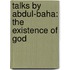 Talks By Abdul-Baha: The Existence Of God