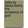 Talks By Abdul-Baha: The Existence Of God door Abdul-Baha