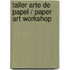 Taller arte de papel / Paper Art Workshop