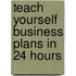 Teach Yourself Business Plans In 24 Hours