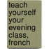 Teach Yourself Your Evening Class, French