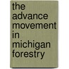 The Advance Movement in Michigan Forestry door Michigan Forestry Commission