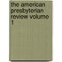 The American Presbyterian Review Volume 1