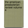 The American Presbyterian Review Volume 4 door Henry Boynton Smith
