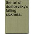 The Art Of Dostoevsky's Falling Sickness.