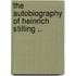 The Autobiography of Heinrich Stilling ..