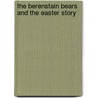 The Berenstain Bears and the Easter Story door Mike Berenstain