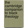 The Cambridge Companion to Black Theology by Dwight N. Hopkins