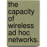 The Capacity Of Wireless Ad Hoc Networks. by Zheng Wang