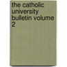 The Catholic University Bulletin Volume 2 by Catholic University of America
