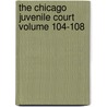 The Chicago Juvenile Court Volume 104-108 by Helen Rankin Jeter