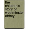 The Children's Story of Westminster Abbey door G. E. Troutbeck