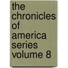 The Chronicles of America Series Volume 8 door Gerhard Richard Lomer