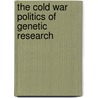 The Cold War Politics Of Genetic Research door William Dejong-Lambert