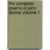 The Complete Poems of John Donne Volume 1